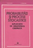 Probabilitati si procese stocastice - Aplicati in ingineria chimica