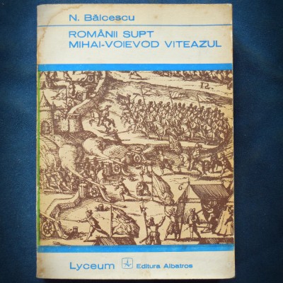 ROMANII SUPT MIHAI-VOIEVOD VITEAZUL - NICOLAE BALCESCU - LYCEUM foto