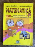 Matematica I-IV, teste evaluare cunostinte - Angelica Calugarita / R2P5S, Alta editura