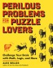 Perilous Problems for Puzzle Lovers: Challenge Your Brain with Math, Logic, and More