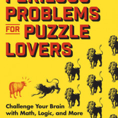 Perilous Problems for Puzzle Lovers: Challenge Your Brain with Math, Logic, and More