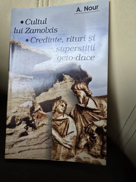 Cultul lui Zalmoxis. Credinte, rituri si superstitii geto dace - A. Nour