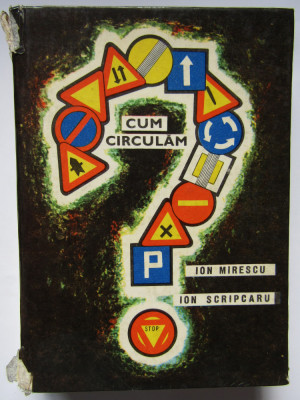 CUM CIRCULAM -ION MIRESCU, ION SCRIPCARU, EDITURA MILITARA 1970 foto