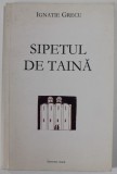 SIPETUL DE TAINA de IGNATIE GRECU , versuri , 2004