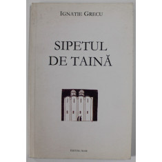SIPETUL DE TAINA de IGNATIE GRECU , versuri , 2004