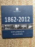 1862 - 2012 DIPLOMATIA ROMANA , 2012