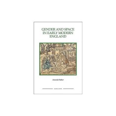 Gender and Space in Early Modern England Gender and Space in Early Modern England Gender and Space in Early Modern England