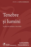 Tenebre și lumini - Alexandru Teodorescu, cartea romaneasca
