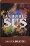 Lucrurile de sus &ndash; Daniel Branzei - Carte Nouă/Anticariat