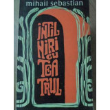 INTALNIRI CU TEATRUL-MIHAIL SEBASTIAN-214047