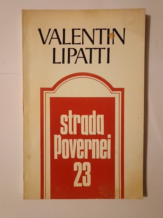 Valentin Lipatti - Strada Povernei 23: memorii (ediția a II-a) (puțin uzată, vezi descriere)