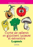 Legumele. Carte de colorat cu ghicitori haioase si educative