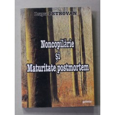 NONCOPILARIE SI MATURITATE POSTMORTEM - O ZONA , O PERIOADA , UN DESTIN de LUPU PETROVAN , 2009
