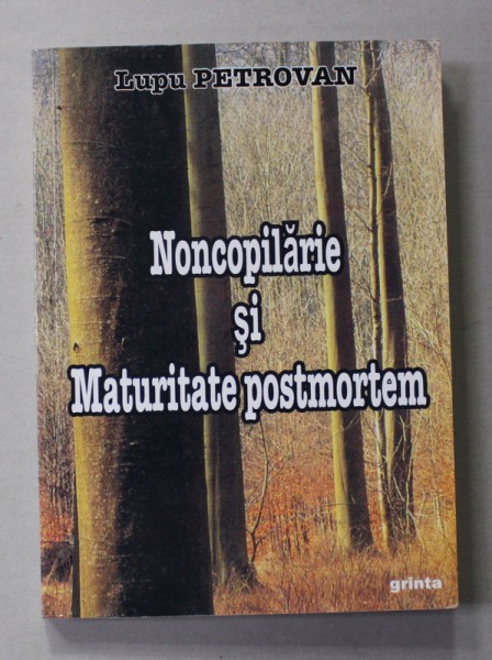 NONCOPILARIE SI MATURITATE POSTMORTEM - O ZONA , O PERIOADA , UN DESTIN de LUPU PETROVAN , 2009