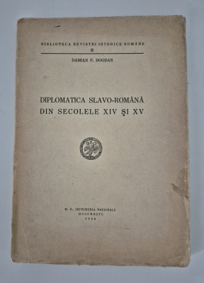 Carte veche Damian P Bogdan Diplomatica Slavo-Romana din sec XlV si XV foto