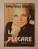 Liviu Ioan Stoiciu (dedicație/ autograf) - La plecare