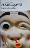 La vie d&#039;un idiot - Rayunosuke Akutagawa (Carte in franceza, Noua/Anticariat)