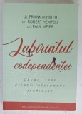 LABIRINTUL CODEPENDENTEI , DRUMUL SPRE RELATII INTERUMANE SANATOASE de dr. FRANK MINIRTH ...dr. PAUL MEIER , 2019