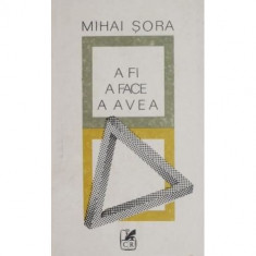 Carte Mihai Sora - A Fi, A Face, A Avea foto