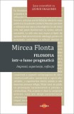Filosofia &icirc;ntr-o lume pragmatică - Paperback brosat - Mircea Flonta - Cartex