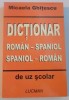 DICTIONAR ROMAN - SPANIOL si SPANIOL - ROMAN DE UZ SCOLAR de MICAELA GHITESCU