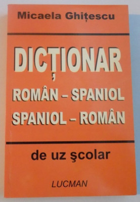 DICTIONAR ROMAN - SPANIOL si SPANIOL - ROMAN DE UZ SCOLAR de MICAELA GHITESCU foto