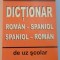 DICTIONAR ROMAN - SPANIOL si SPANIOL - ROMAN DE UZ SCOLAR de MICAELA GHITESCU