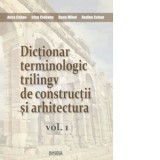 Dictionar terminologic trilingv de constructii si arhitectura (2 volume) - Anca Cehan