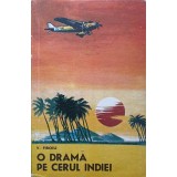 O DRAMA PE CERUL INDIEI. EPISOADE DIN VIATA GENERALULUI-AVIATOR TRAIAN BURDULOIU-V. FIROIU-245116