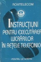 Instructiuni pentru executarea lucrarilor in retele telefonice - Pentru uz intern foto
