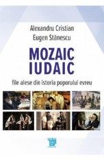 Mozaic iudaic. File alese din istoria poporului evreu - Alexandru Cristian, Eugen Stanescu