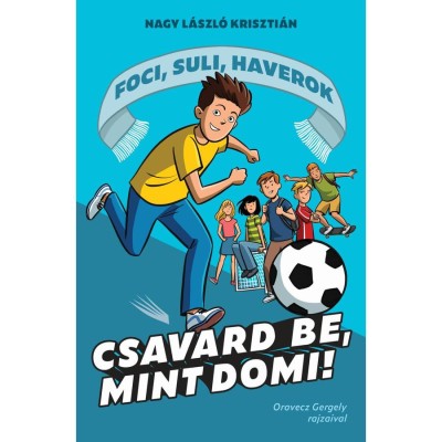 Csavard be, mint Domi! - Foci, suli, haverok 1. - Nagy L&amp;aacute;szl&amp;oacute; Kriszti&amp;aacute;n foto