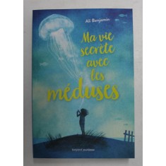 MA VIE SECRETE AVEC LES MEDUSES par ALI BENJAMIN , 2018
