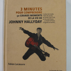 3 MINUTES POUR COMPRENDRE 50 GRANDS MOMENTS DE LA VIE DE JOHNNY HALLYDAY par FABIEN LECOUVRE , 2018