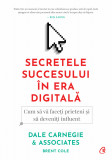 Secretele Succesului In Era Digitala Ed. Ii, Dale Carnegie,Dale Carnegie Associates - Editura Curtea Veche