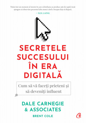 Secretele Succesului In Era Digitala Ed. Ii, Dale Carnegie,Dale Carnegie Associates - Editura Curtea Veche foto