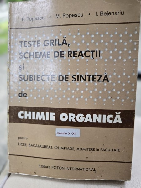 Teste grila, scheme de reactii si subiecte de sinteza de chimie organica - F. Popescu