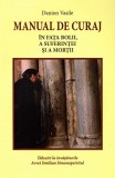 Manual de curaj. &Icirc;n fața bolii, a suferinței și a morții - Editura Areopag