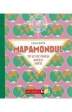 Mapamondul. Tot ce poti invata dintr-o harta - Raquel Martin
