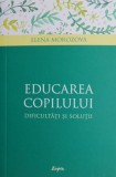 Educarea Copilului: Dificultati si Solutii - Elena Morozova. Carte Beletristica