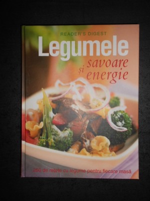LEGUMELE SAVOARE SI ENERGIE. 250 DE RETETE CU LEGUME. READER&amp;#039;S DIGEST (2007) foto