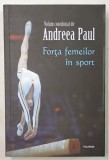FORTA FEMEILOR IN SPORT , volum coordonat de ANDREEA PAUL , 2023