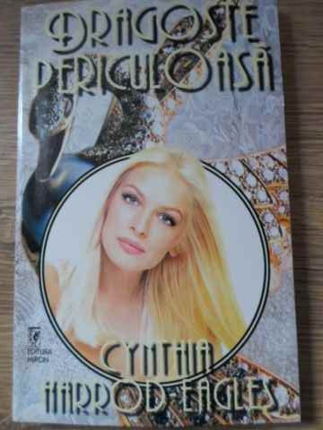 DRAGOSTE PERICULOASA-CYNTHIA HARROD-EAGLES