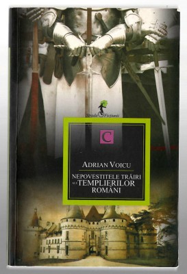 Nepovestitele trairi ale templierilor romani - Adrian Voicu, Ed. Allfa, 2011 foto