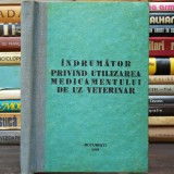 &Icirc;ndrumător Privind Utilizarea Medicamentului de Uz Veterinar - Curs / Manual pentru Medic sau Tehnician Veterinar - Medicină Veterinară, 1988