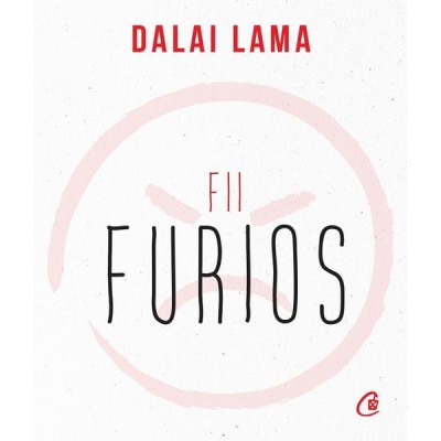 Fii Furios , Dalai Lama - Editura Curtea Veche foto