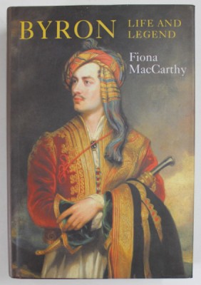BYRON , LIFE AND LEGEND by FIONA MacCarthy , 2002 foto