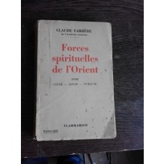 FORCES SPIRITUELLES DE L&#039;ORIENT - CLAUDE FARRERE (CARTE IN LIMBA FRANCEZA)