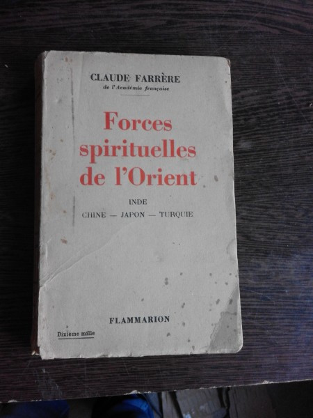 FORCES SPIRITUELLES DE L&#039;ORIENT - CLAUDE FARRERE (CARTE IN LIMBA FRANCEZA)