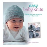 Easy baby knits: clothes, toys, and accessories for 0-3 year-olds